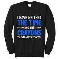 I DonT Have The Time Or The Crayons Funny Sweatshirt