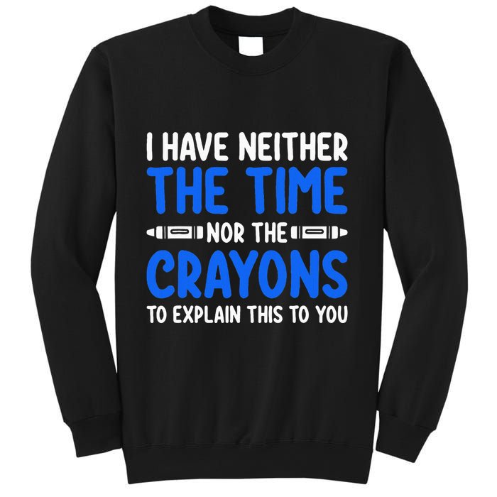I DonT Have The Time Or The Crayons Funny Sweatshirt