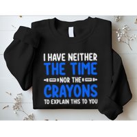 I DonT Have The Time Or The Crayons Funny Sweatshirt