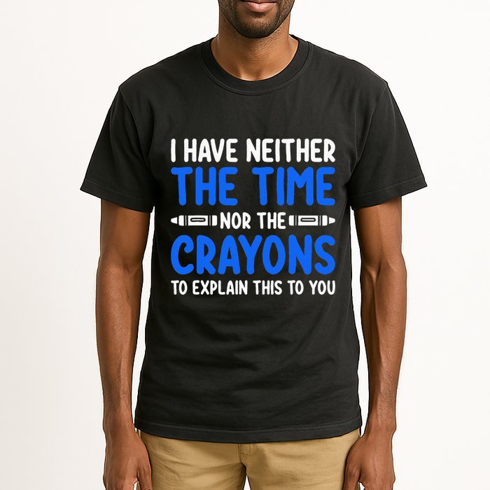 I DonT Have The Time Or The Crayons Funny Tall T-Shirt