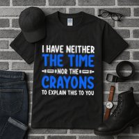 I DonT Have The Time Or The Crayons Funny Tall T-Shirt