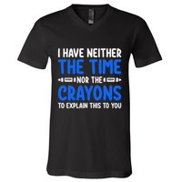 I DonT Have The Time Or The Crayons Funny V-Neck T-Shirt