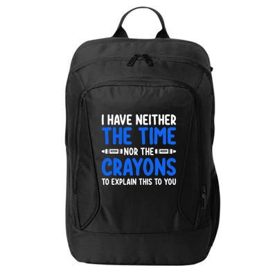 I DonT Have The Time Or The Crayons Funny City Backpack