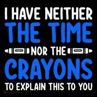 I DonT Have The Time Or The Crayons Funny City Backpack