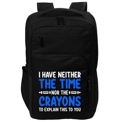 I DonT Have The Time Or The Crayons Funny Impact Tech Backpack