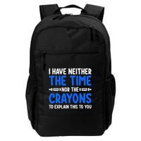 I DonT Have The Time Or The Crayons Funny Backpack