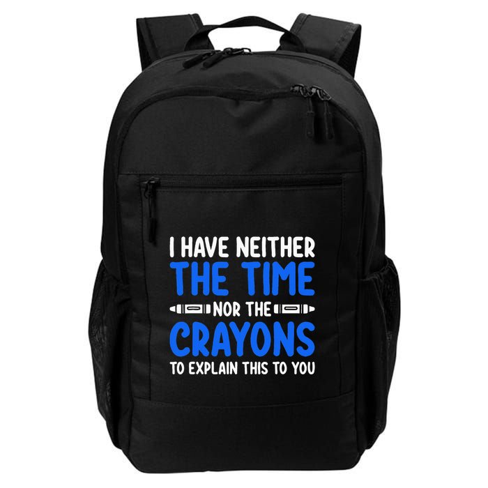 I DonT Have The Time Or The Crayons Funny Backpack