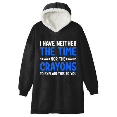 I DonT Have The Time Or The Crayons Funny Hooded Wearable Blanket