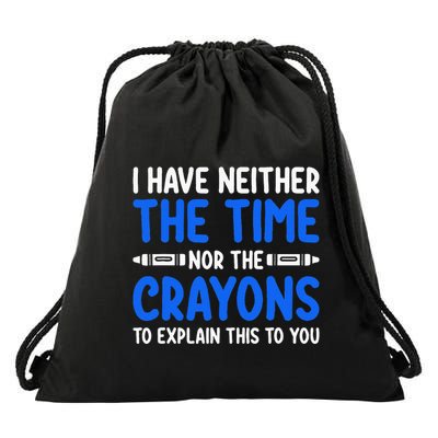 I DonT Have The Time Or The Crayons Funny Drawstring Bag