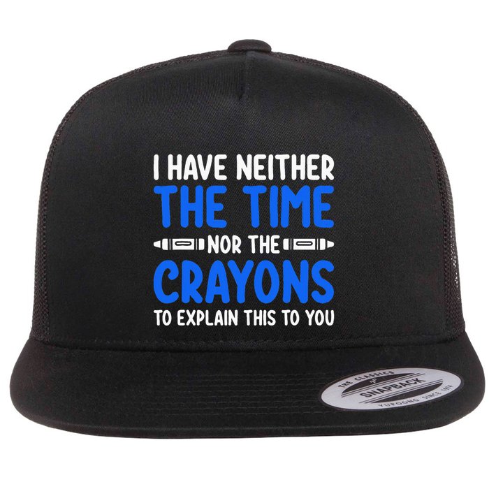 I DonT Have The Time Or The Crayons Funny Flatbill Hat
