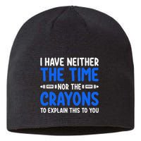 I DonT Have The Time Or The Crayons Funny Sustainable Beanie