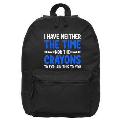 I DonT Have The Time Or The Crayons Funny 16 in Basic Backpack