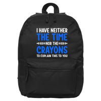 I DonT Have The Time Or The Crayons Funny 16 in Basic Backpack