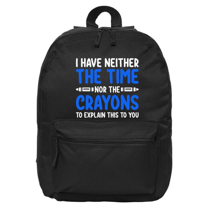 I DonT Have The Time Or The Crayons Funny 16 in Basic Backpack