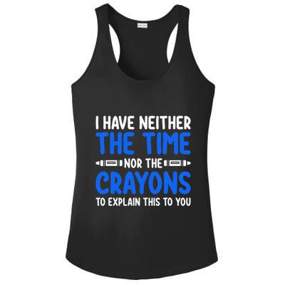 I DonT Have The Time Or The Crayons Funny Ladies PosiCharge Competitor Racerback Tank