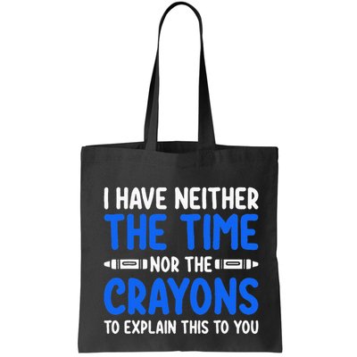 I DonT Have The Time Or The Crayons Funny Bag