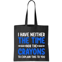 I DonT Have The Time Or The Crayons Funny Bag