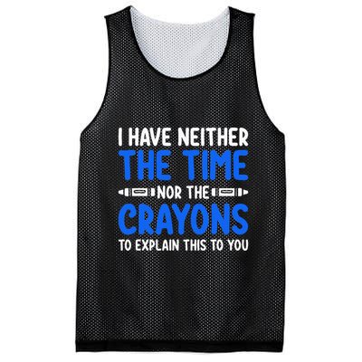 I DonT Have The Time Or The Crayons Funny Mesh Reversible Basketball Jersey Tank
