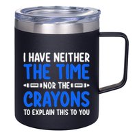 I DonT Have The Time Or The Crayons Funny 12oz Stainless Steel Coffee Mug