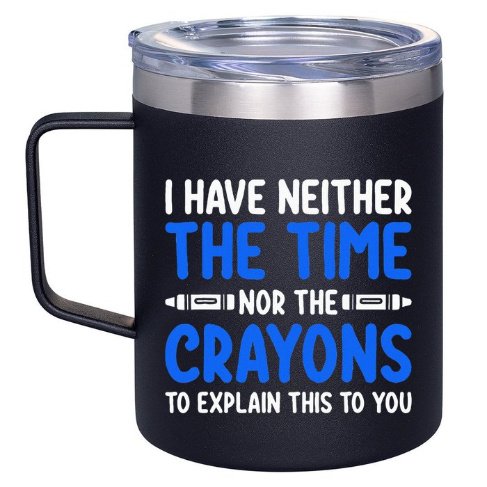 I DonT Have The Time Or The Crayons Funny 12oz Stainless Steel Coffee Mug