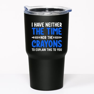 I DonT Have The Time Or The Crayons Funny Tumbler