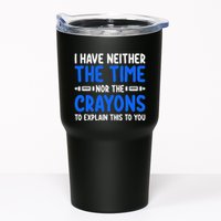 I DonT Have The Time Or The Crayons Funny Tumbler