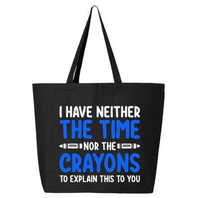 I DonT Have The Time Or The Crayons Funny 25L Jumbo Tote