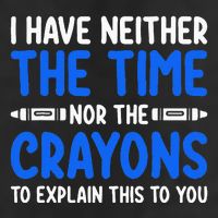 I DonT Have The Time Or The Crayons Funny 25L Jumbo Tote