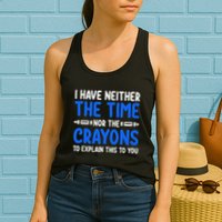 I DonT Have The Time Or The Crayons Funny Womens Tank Top