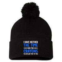 I DonT Have The Time Or The Crayons Funny Pom Pom 12in Knit Beanie