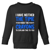 I DonT Have The Time Or The Crayons Funny Toddler Sweatshirt