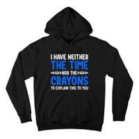 I DonT Have The Time Or The Crayons Funny Tall Hoodie