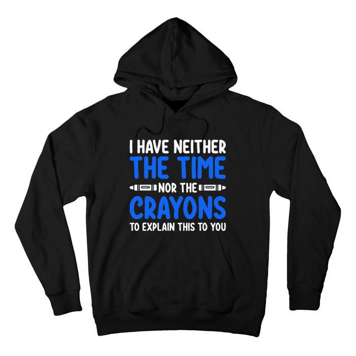 I DonT Have The Time Or The Crayons Funny Tall Hoodie