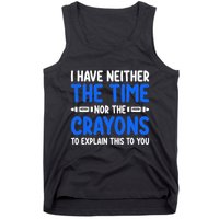 I DonT Have The Time Or The Crayons Funny Tank Top