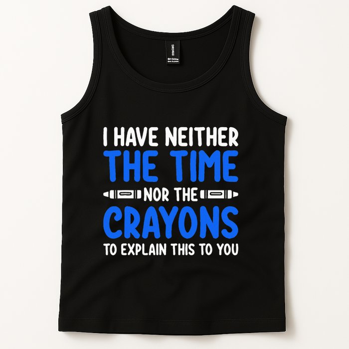 I DonT Have The Time Or The Crayons Funny Tank Top