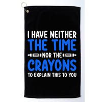 I DonT Have The Time Or The Crayons Funny Golf Towel