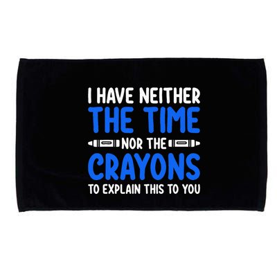I DonT Have The Time Or The Crayons Funny Microfiber Hand Towel