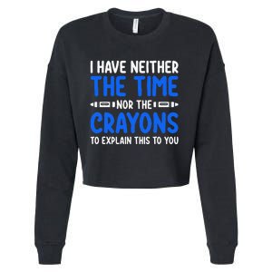 I DonT Have The Time Or The Crayons Funny Cropped Pullover Crew