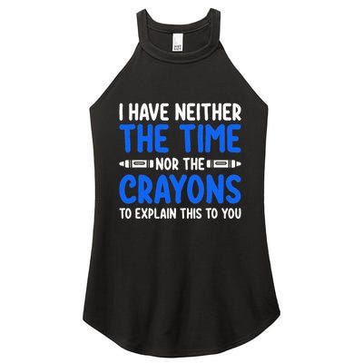 I DonT Have The Time Or The Crayons Funny Women's Perfect Tri Rocker Tank