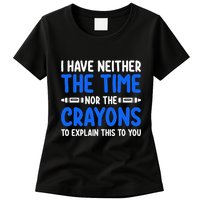 I DonT Have The Time Or The Crayons Funny Womens T-Shirt