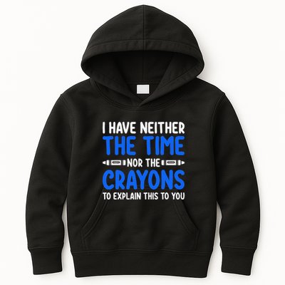 I DonT Have The Time Or The Crayons Funny Kids Hoodie