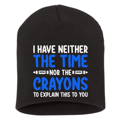 I DonT Have The Time Or The Crayons Funny Short Acrylic Beanie