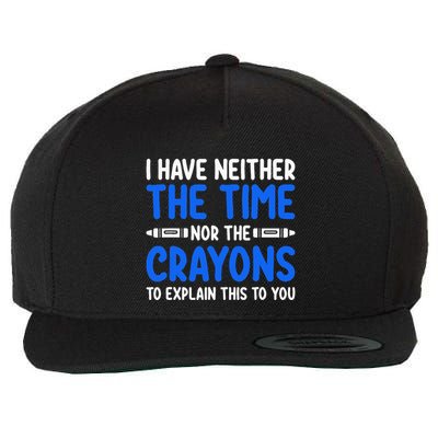 I DonT Have The Time Or The Crayons Funny Wool Snapback Cap
