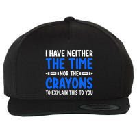 I DonT Have The Time Or The Crayons Funny Wool Snapback Cap