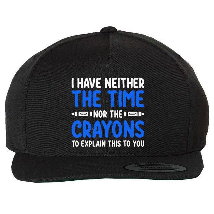 I DonT Have The Time Or The Crayons Funny Wool Snapback Cap