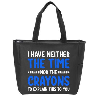 I DonT Have The Time Or The Crayons Funny Zip Tote Bag