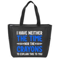 I DonT Have The Time Or The Crayons Funny Zip Tote Bag