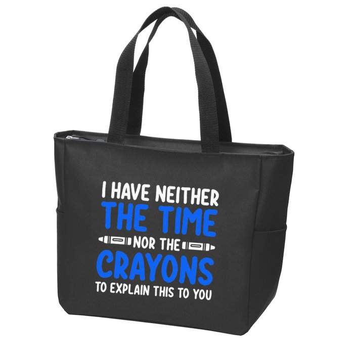 I DonT Have The Time Or The Crayons Funny Zip Tote Bag
