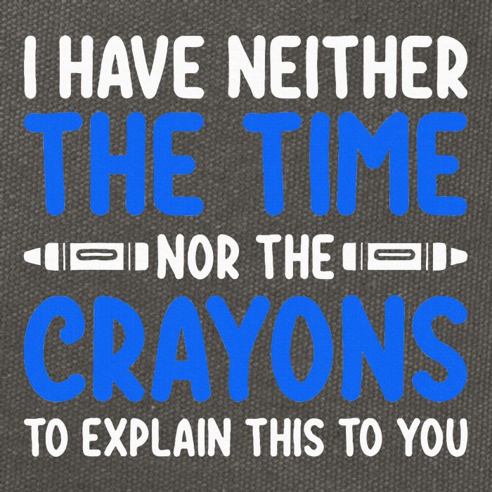 I DonT Have The Time Or The Crayons Funny Cotton Canvas Backpack