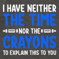 I DonT Have The Time Or The Crayons Funny Vector Backpack